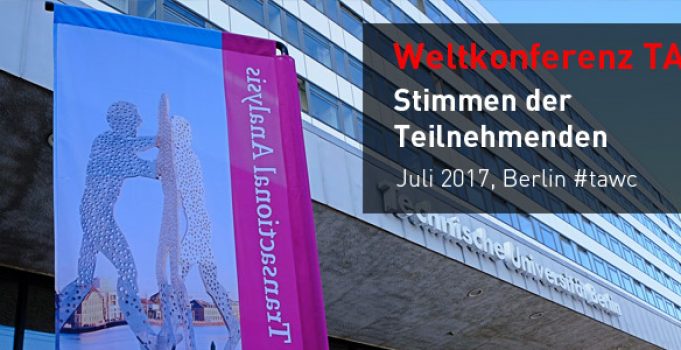 Stimmen von der Weltkonferenz für Transaktionsanalyse, Juli 2017 Berlin #tawc